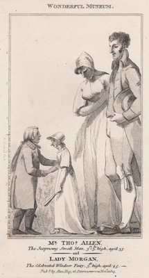 Mr Thomas Allen, the Surprising Small Man, 3 ft, 3 in high, aged 35
and
Lady Morgan, The Celebrated Windsor Fairy, 3 ft high, aged 45 